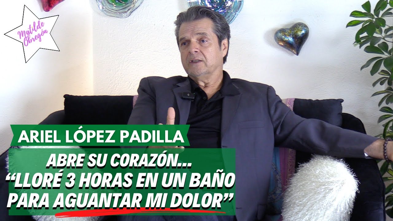 ARIEL LÓPEZ PADILLA: “Siempre amé a MARIANA LEVY” i Entrevista con Matilde Obregón!