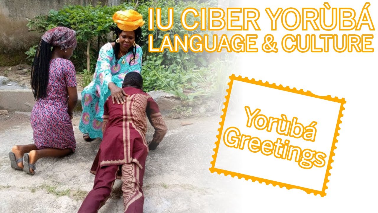IU CIBER Yorùbá Language and Culture: Lesson 2 - Common Greetings and Responses