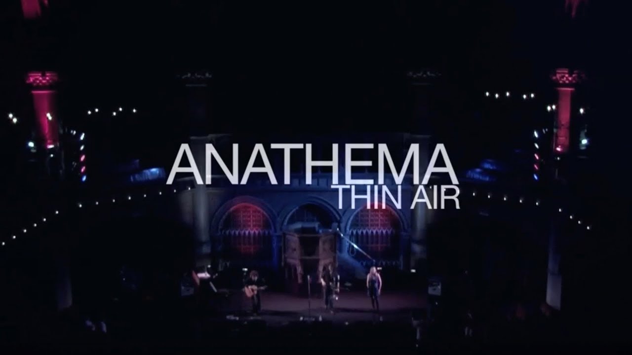 Anathema - Thin Air (live at the Union Chapel)