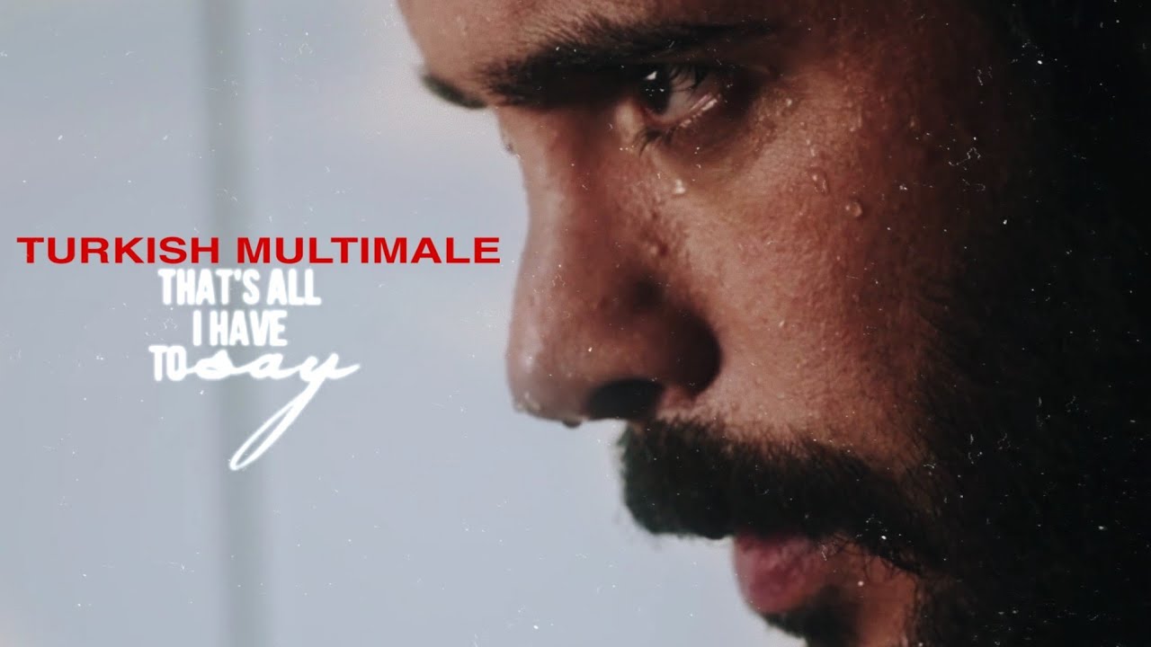 Turkish Multimale - That's All I Have To Say