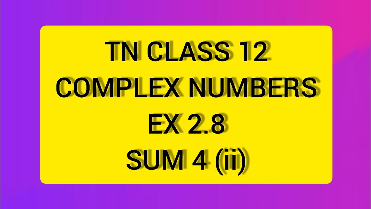 TN CLASS 12 MATHS COMPLEX NUMBERS EX 2.8 SUM 4(I)