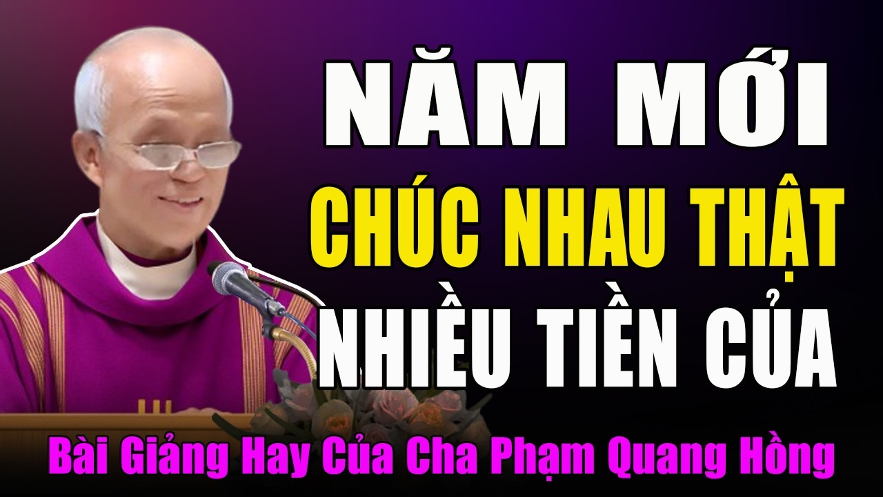 Năm Mới Chúc Nhau Được Thật Nhiều Tiền Của - Bài Giảng Cha Micae Phạm Quang Hồng
