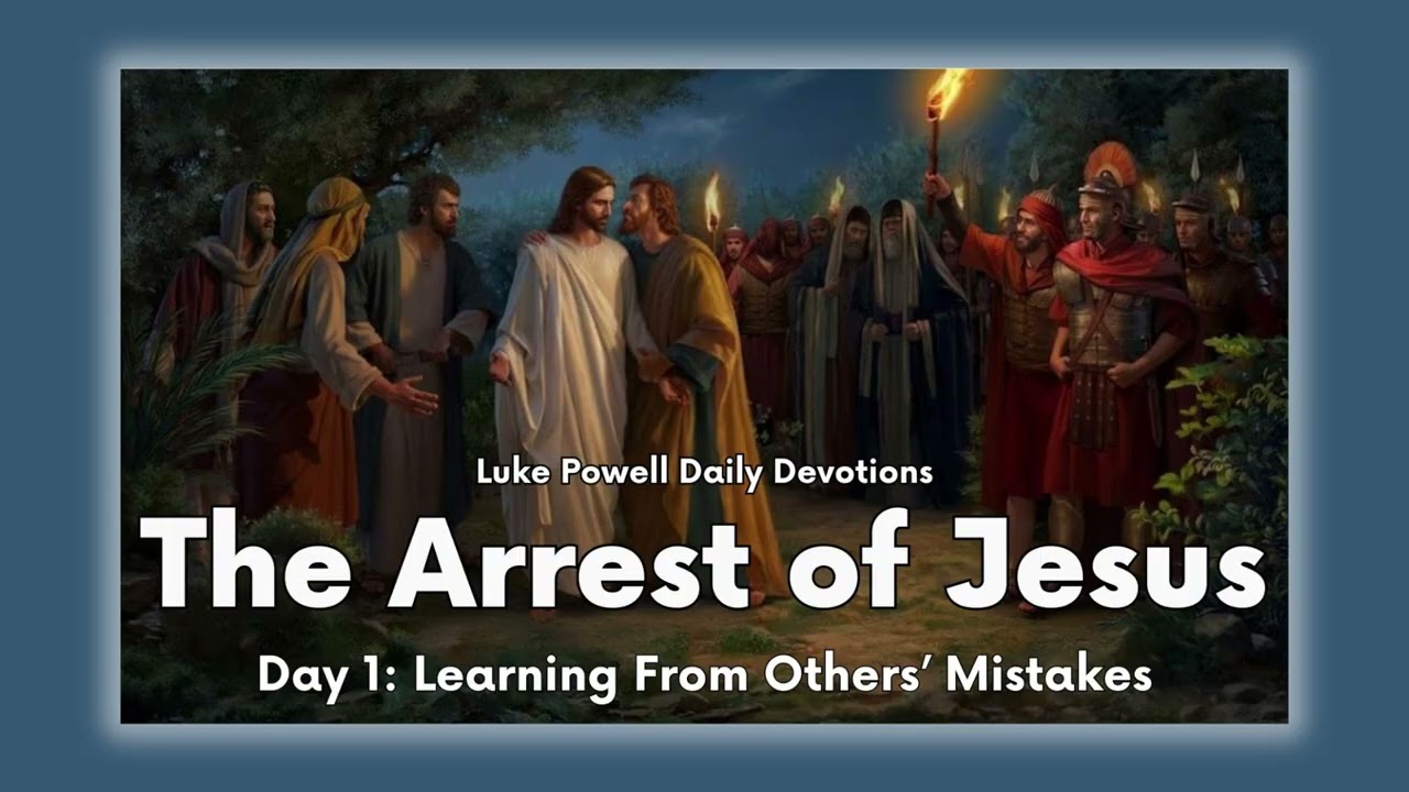 Learning From Others’ Mistakes | Jesus' Last Hours 3 - The Arrest of Jesus | Daily Devotional