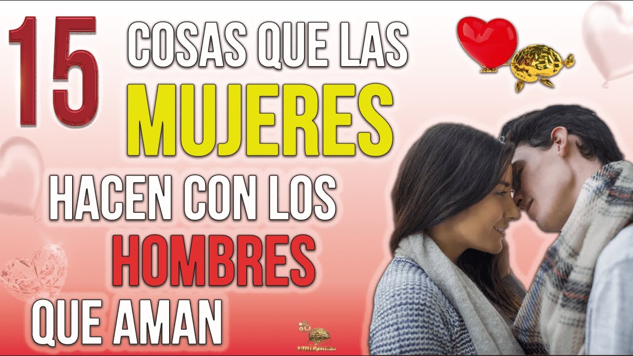 15 Cosas Que Las Mujeres Sólo Hacen Con Los Hombres Que Aman.