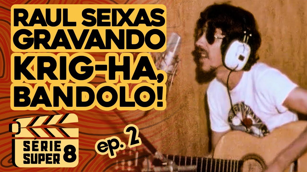 Raul Seixas Gravando Krig-Ha, Bandolo! Ep. 2 (Série Super 8)