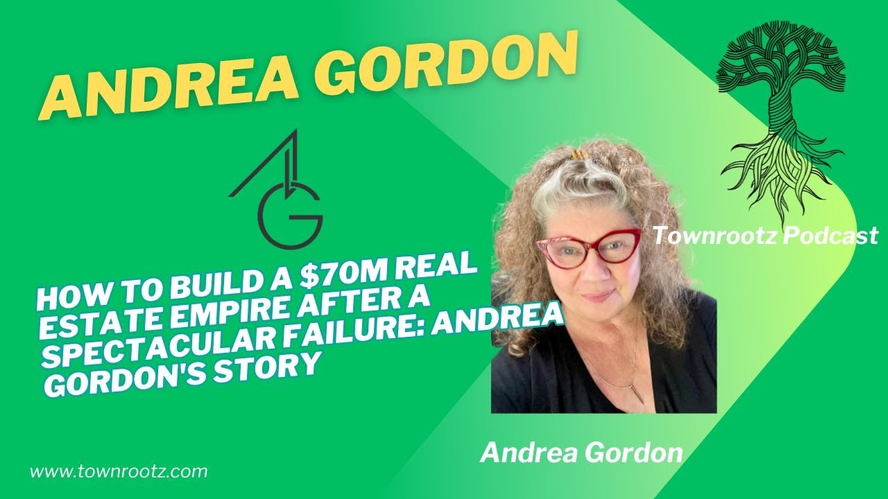 Andrea Gordon - How to Build a $70M Real Estate Empire After a Spectacular Failure.