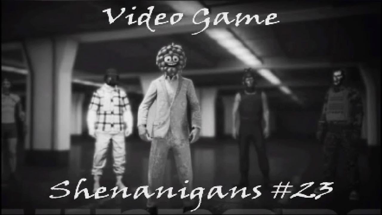 Video Game shenanigans #23