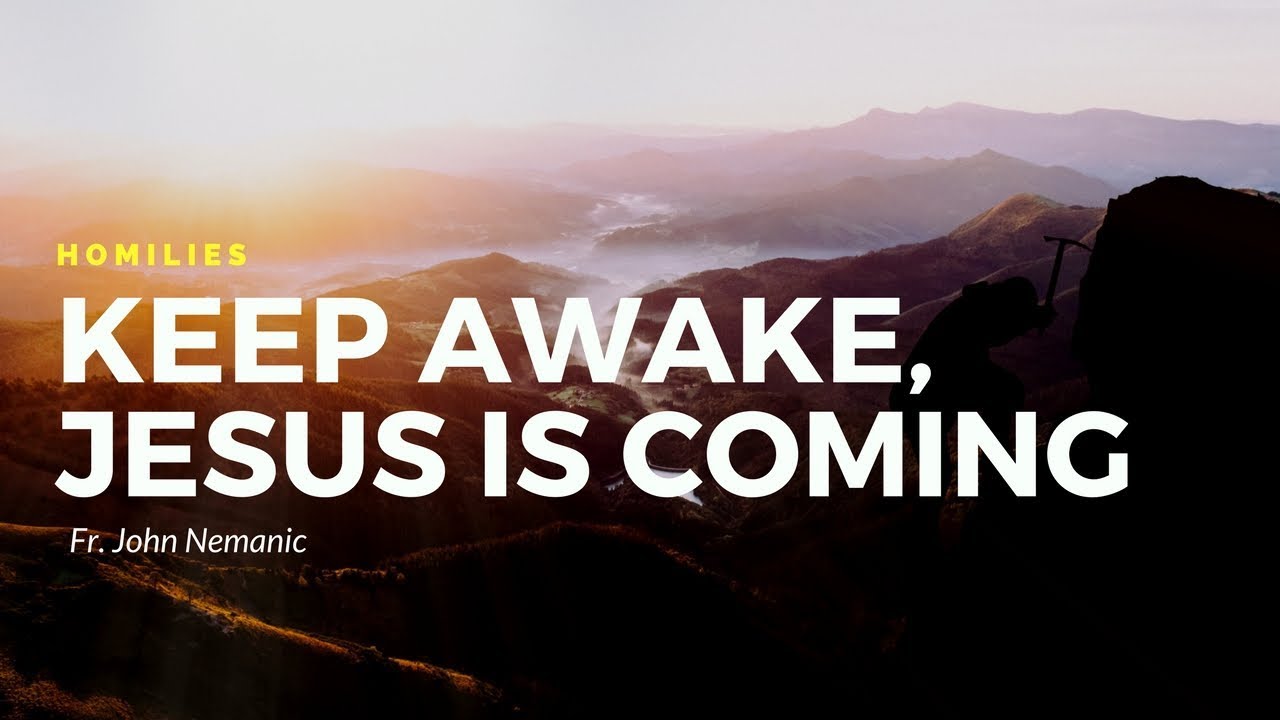 Keep Awake, Jesus is Coming: Fr. John Nemanic