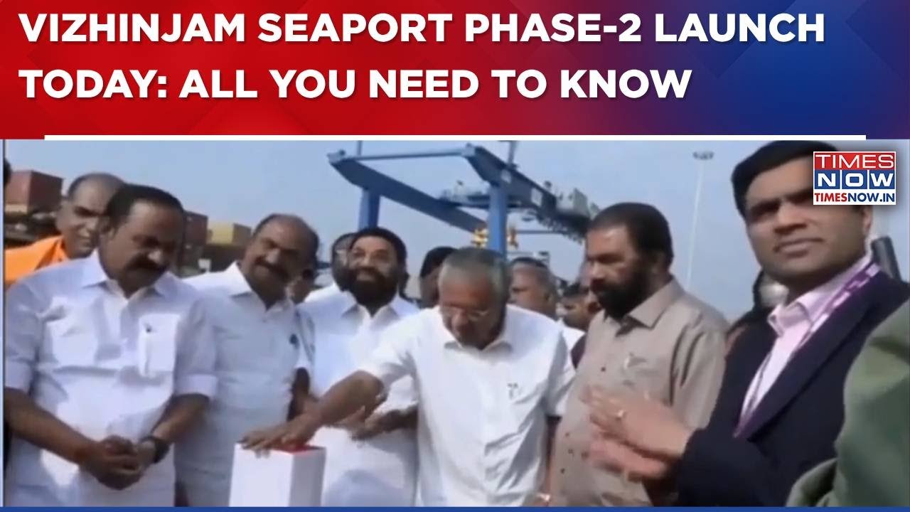 Kerala CM Pinarayi Vijayan To Launch Vizhinjam Seaport Phase-2 Today: Here's All You Need To Know