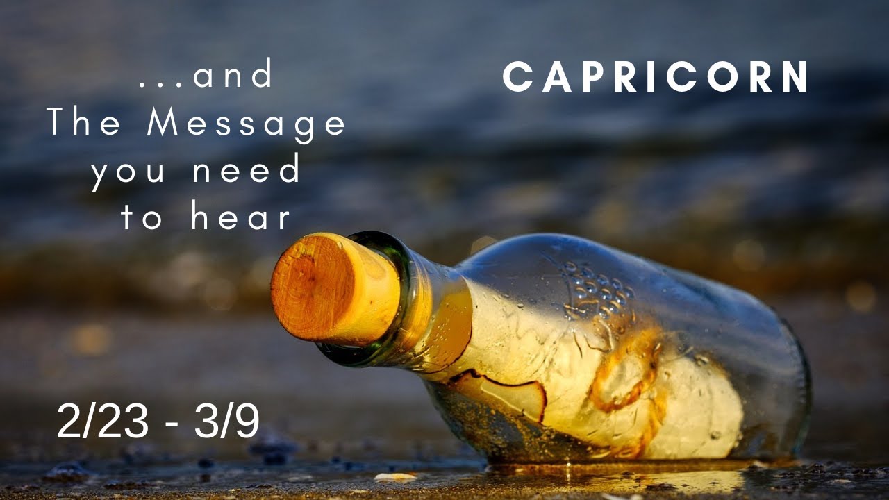 CAPRICORN:  . . . and The Message you need to hear 2/23 - 3/9