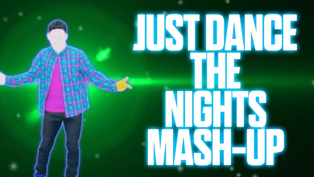 Just Dance | The Nights by Avicii | Fan-Made Mash-Up