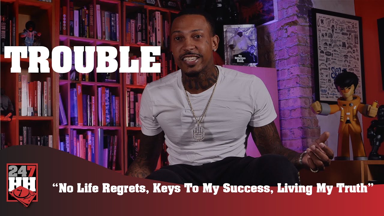 Trouble - No Life Regrets, Keys To My Success, & Living My Truth (247HH EXCL)