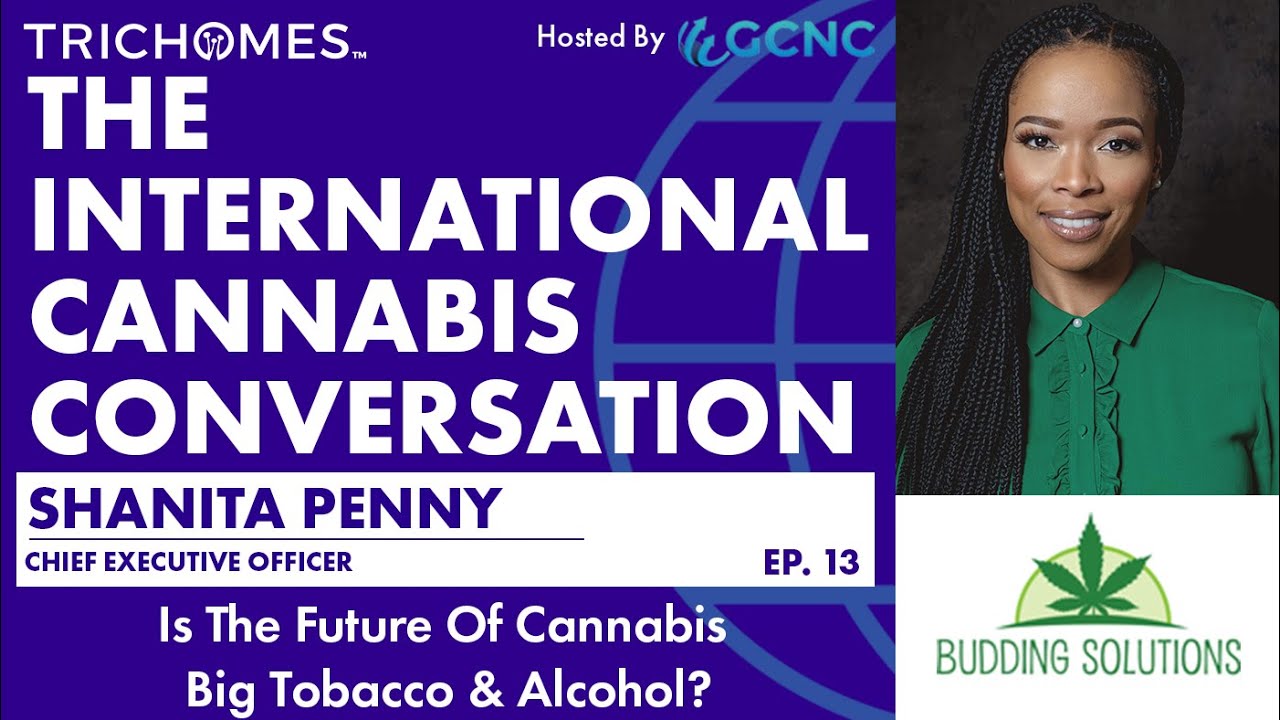 Is the Future of Cannabis Big Tobacco & Alcohol? - ICC Interview: Shanita Penny - Budding Solutions