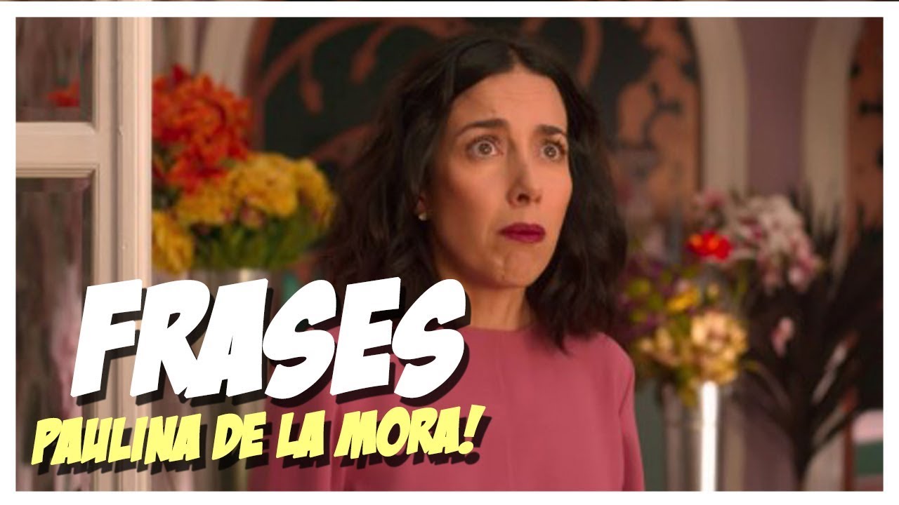 LAS MEJORES FRASES DE PAULINA DE LA MORA | La Casa De Las Flores