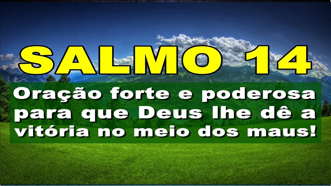 SALMO 14 ORAÇÃO FORTE E PODEROSA PARA QUE DEUS LHE DÊ A VITÓRIA NO MEIO DOS MAUS
