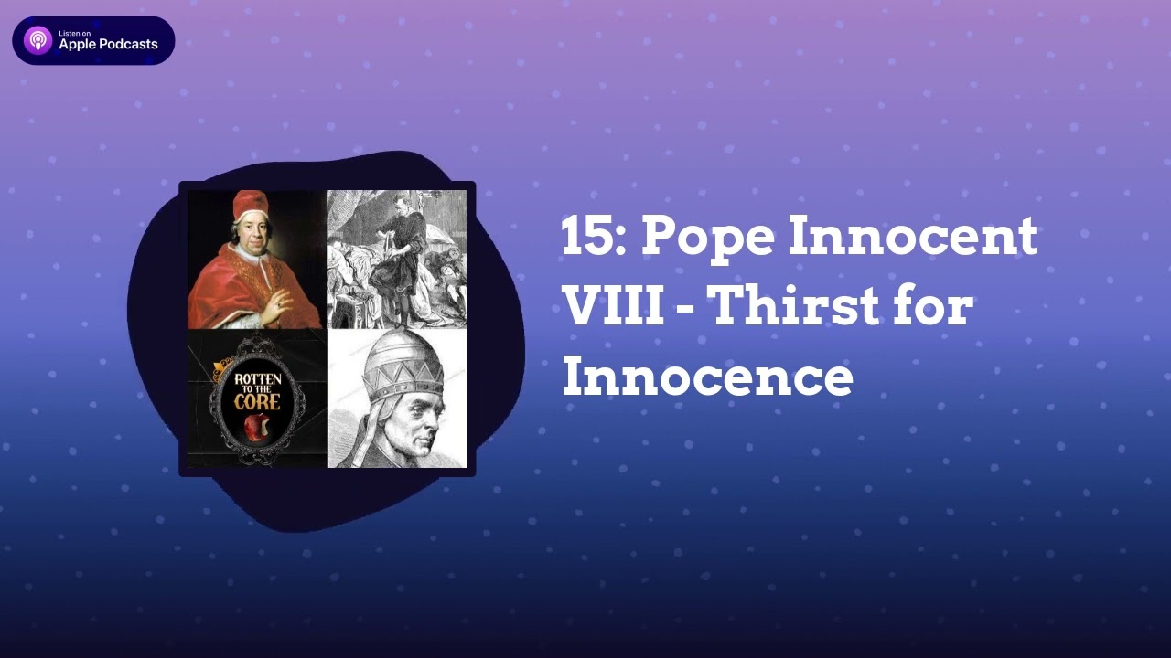 15: Pope Innocent VIII - Thirst for Innocence