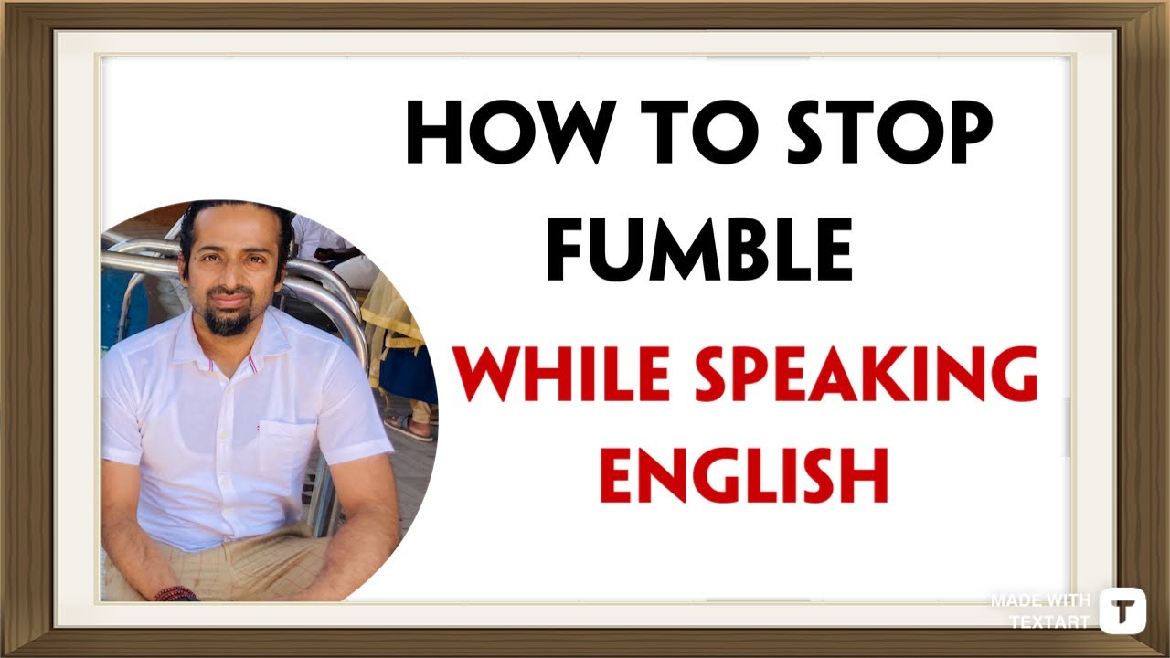 I fumble a lot while speaking English. How can I overcome it? Rupam Sil