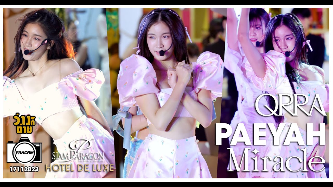 Fancam Paeyah QRRA : Miracle : Hotel De Luxe : Parc Paragon : 17112023