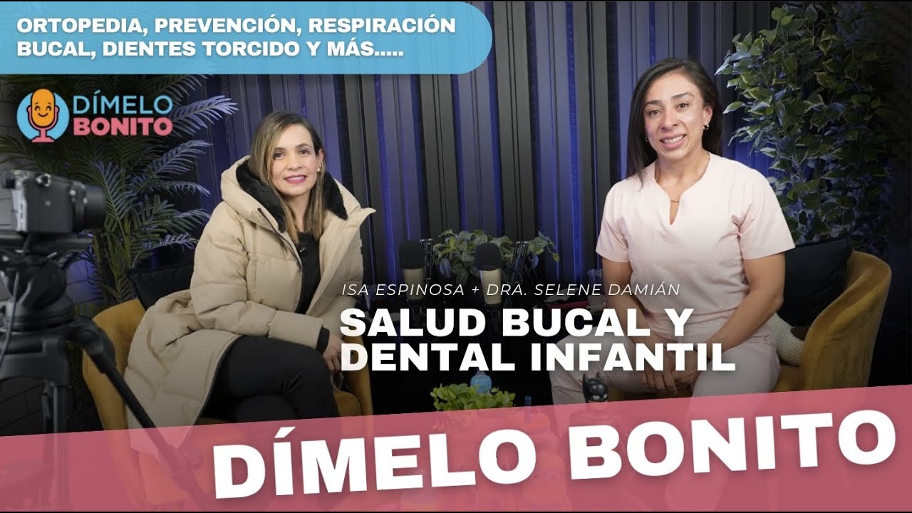 EP21: Salud bucal y dental infantil | Dímelo bonito con Dra. Selene Damián