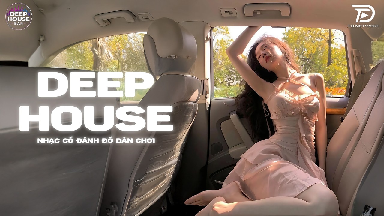 NHẠC CỔ ĐÁNH ĐỔ DÂN CHƠI - MIXTAPE HOUSE LAK & DEEP HOUSE CỰC CĂNG - NHẠC REMIX TIKTOK TRIỆU VIEW