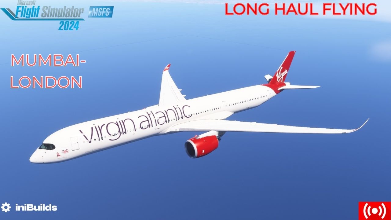 MSFS 2024 | Virgin Atlantic A350-1000| Mumbai -London | Long Haul Flying