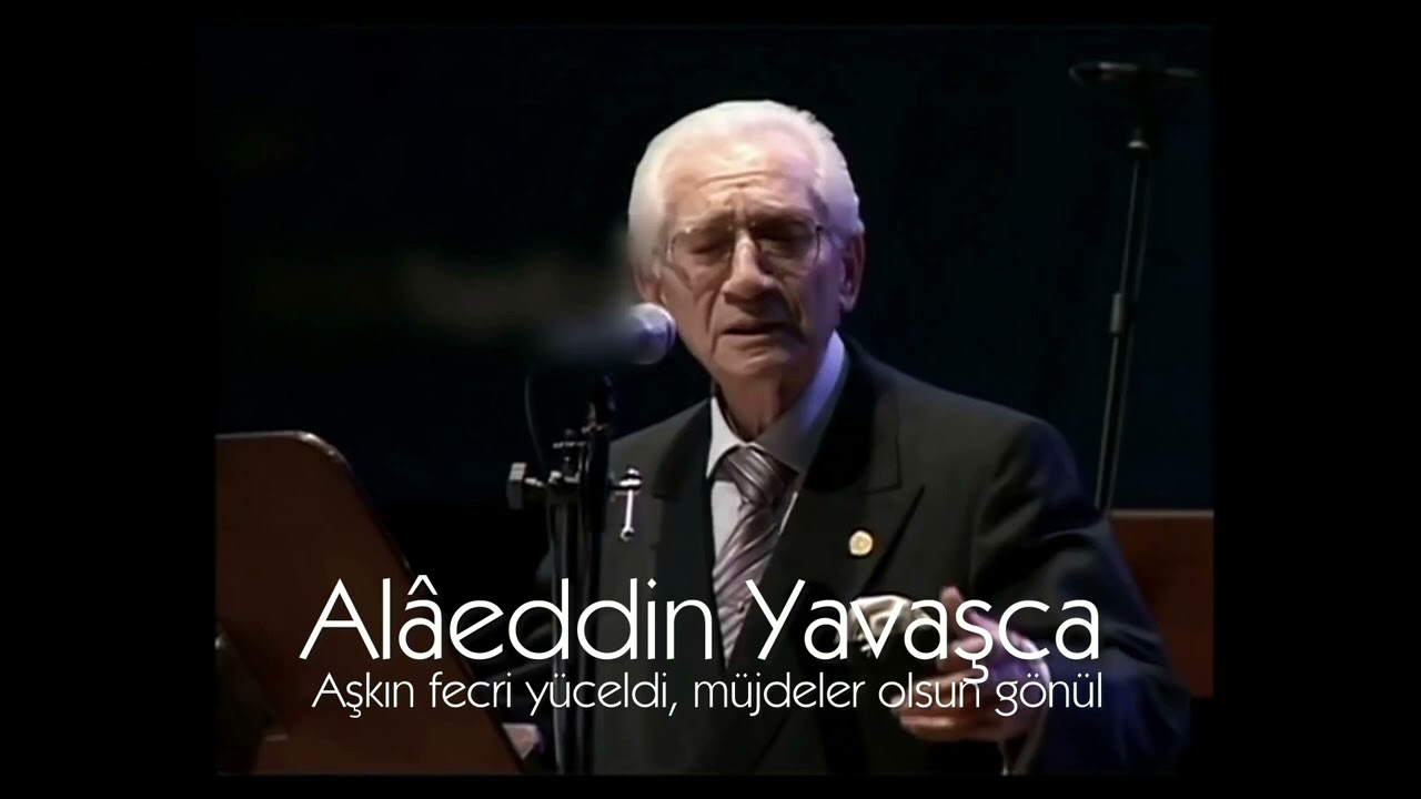 Alâeddin Yavaşca ~ Aşkın fecri yüceldi, müjdeler olsun gönül