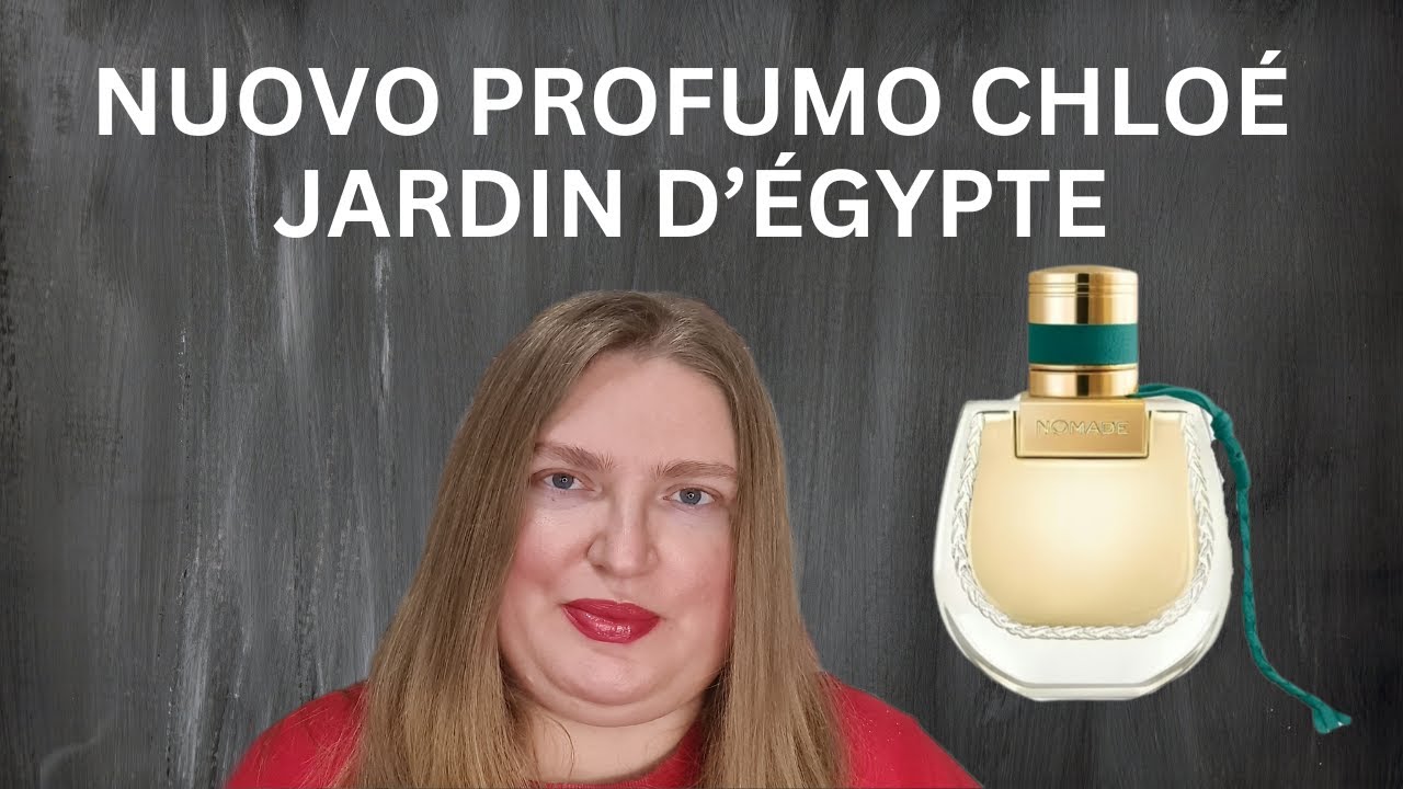 NUOVA FRAGRANZA JARDIN D'EGYPTE DI CHLOE!
