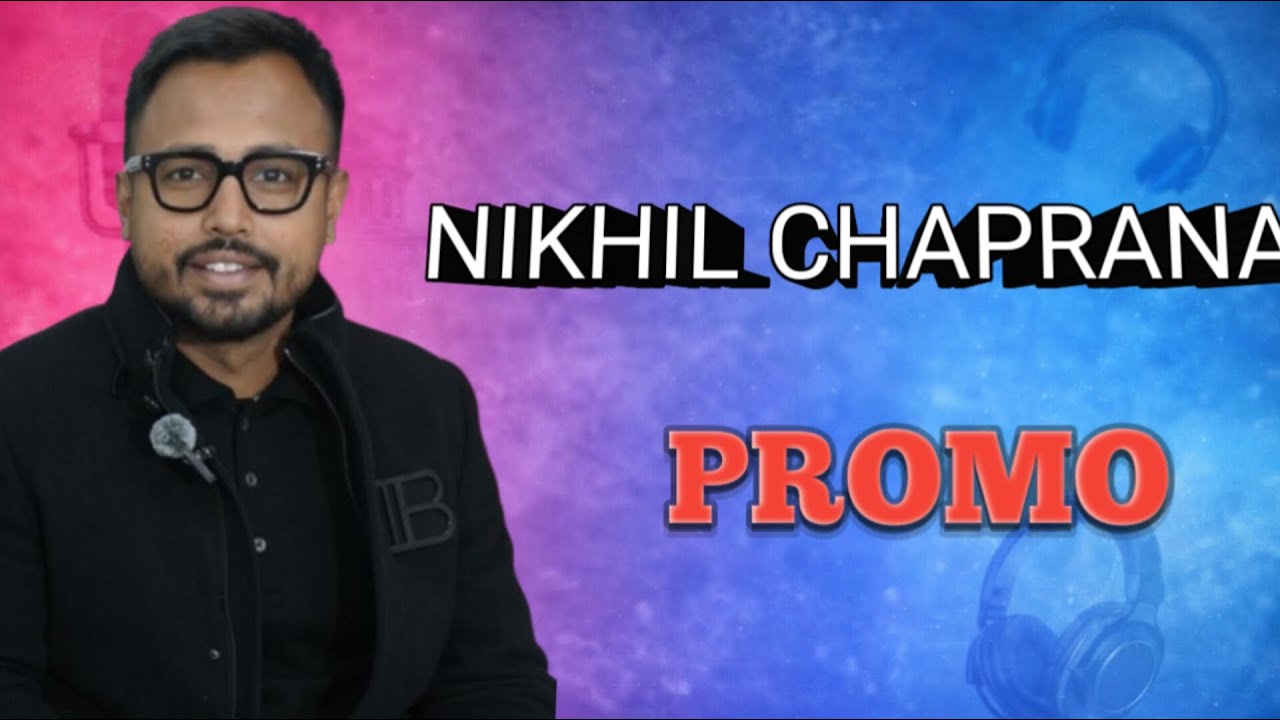 NIKHIL CHAPRANA..Unfiltered table वालो के सामने क्या क्या खुलासे किये