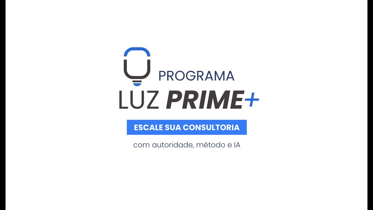 Programa LUZ Prime+ - Por que sua consultoria não cresce?