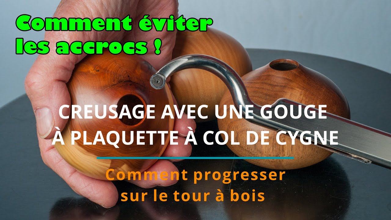 CREUSAGE AVEC UNE GOUGE &Agrave; PLAQUETTE &Agrave; COL DE CYGNE  &ndash; Comment progresser sur le tour &agrave; bois