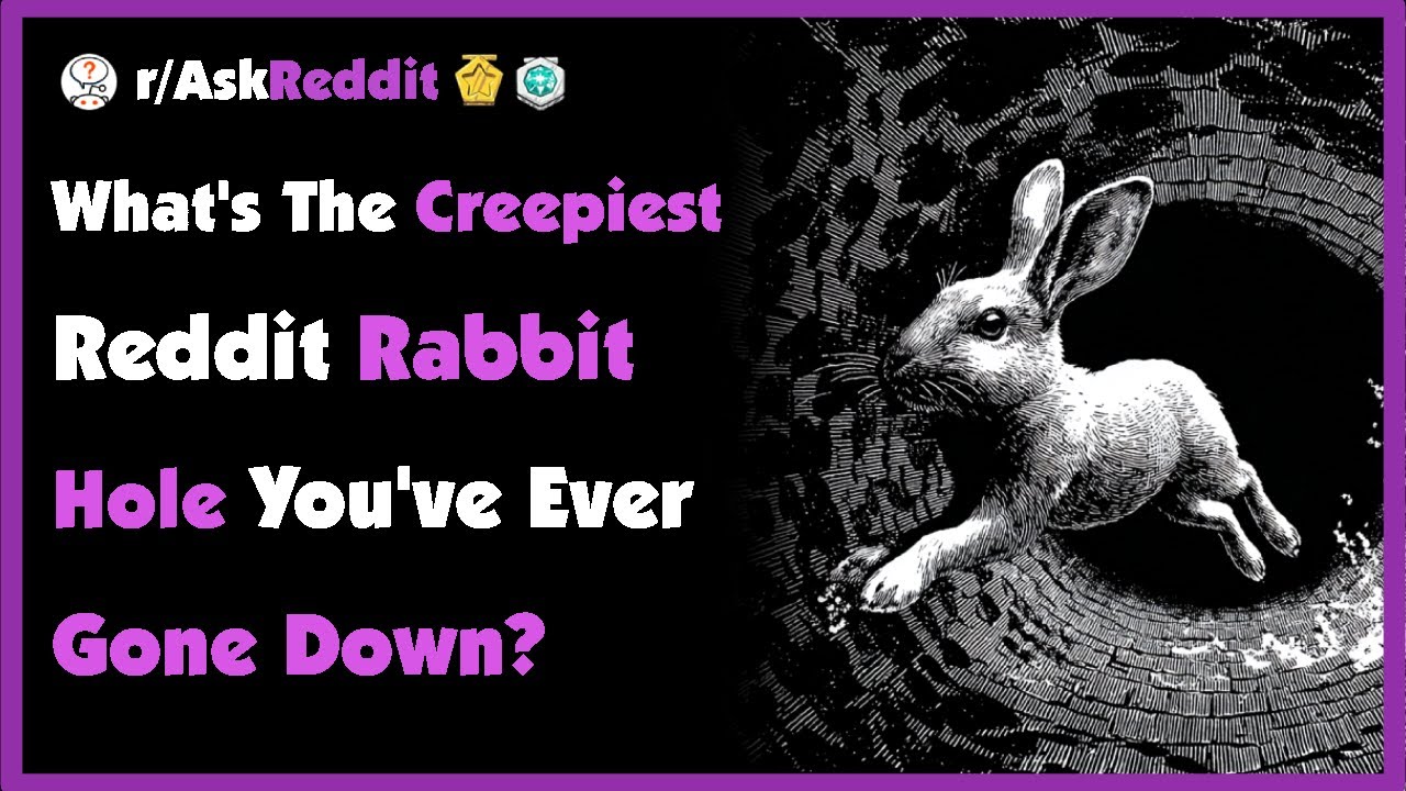 What&rsquo;s The Creepiest Reddit Rabbit Hole You&rsquo;ve Ever Gone Down?