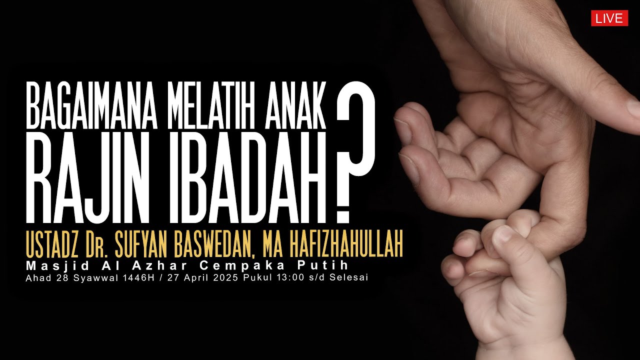Ustadz Dr. Sufyan Baswedan, MA - Bagaimana Melatih Anak Rajin Ibadah ?