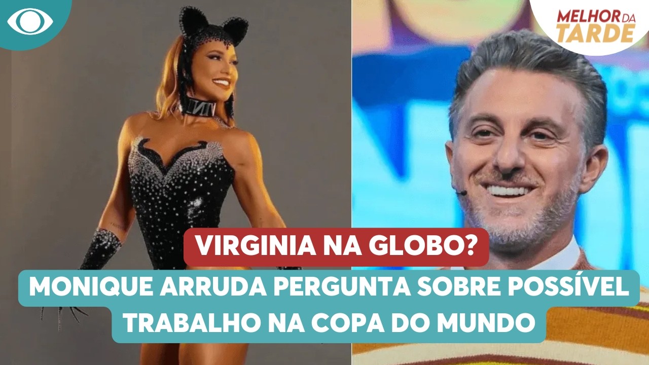 Virginia na Globo? Monique Arruda pergunta sobre possível trabalho na Copa do Mundo