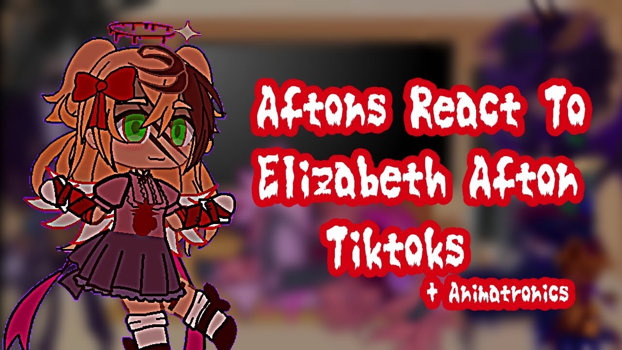 ||Aftons React To Elizabeth Afton Tiktoks|| Ft. Afton Family + Animatronics|| #gacha #gachaaftons||