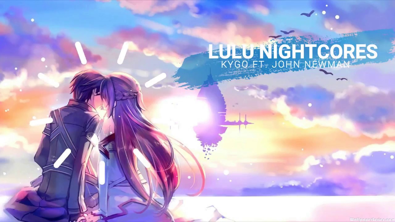 Nightcore - Never Let You Go  [Kygo ft. John Newman]