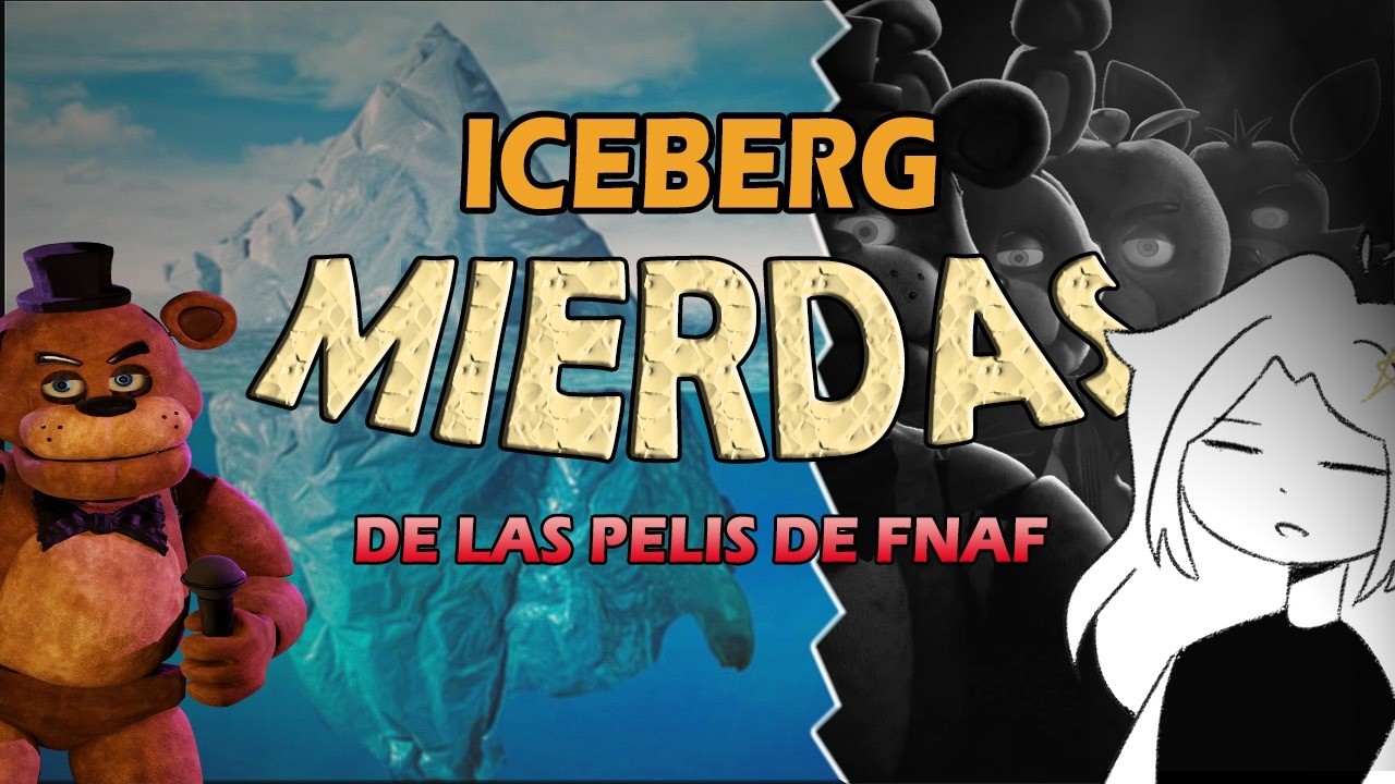 Iceberg de las CAGADAS de las películas de FNAF