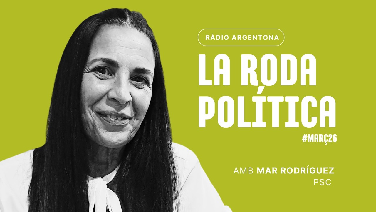 LA RODA POLÍTICA MARÇ 2026 amb Mar Rodríguez (PSC)