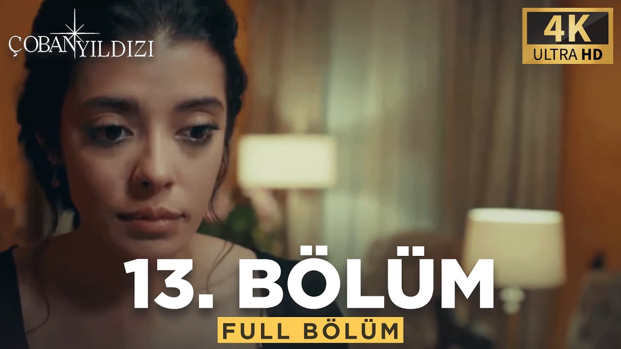 Çoban Yıldızı - 13.Bölüm (Tek Parça 4K Çözünürlük)