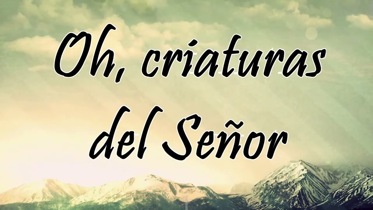 Oh, criaturas del Señor