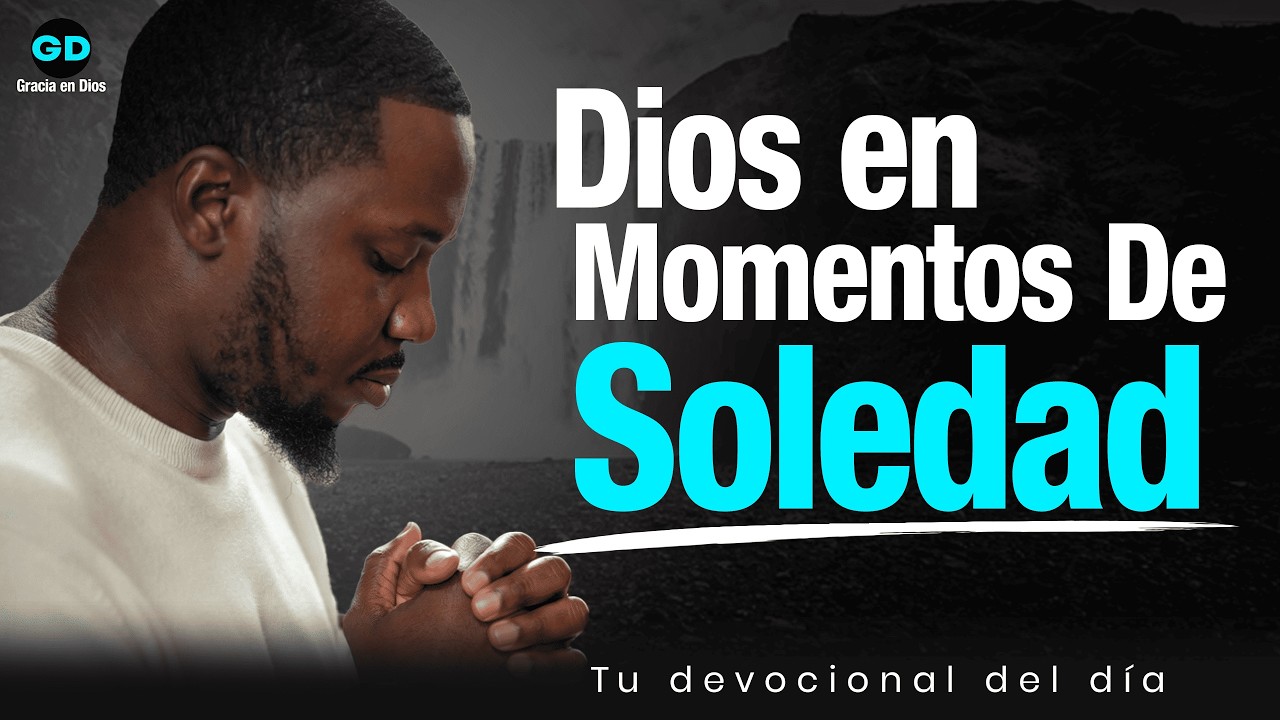DIOS EN LOS MOMENTOS DE SOLEDAD / Esto cambiará tu vida