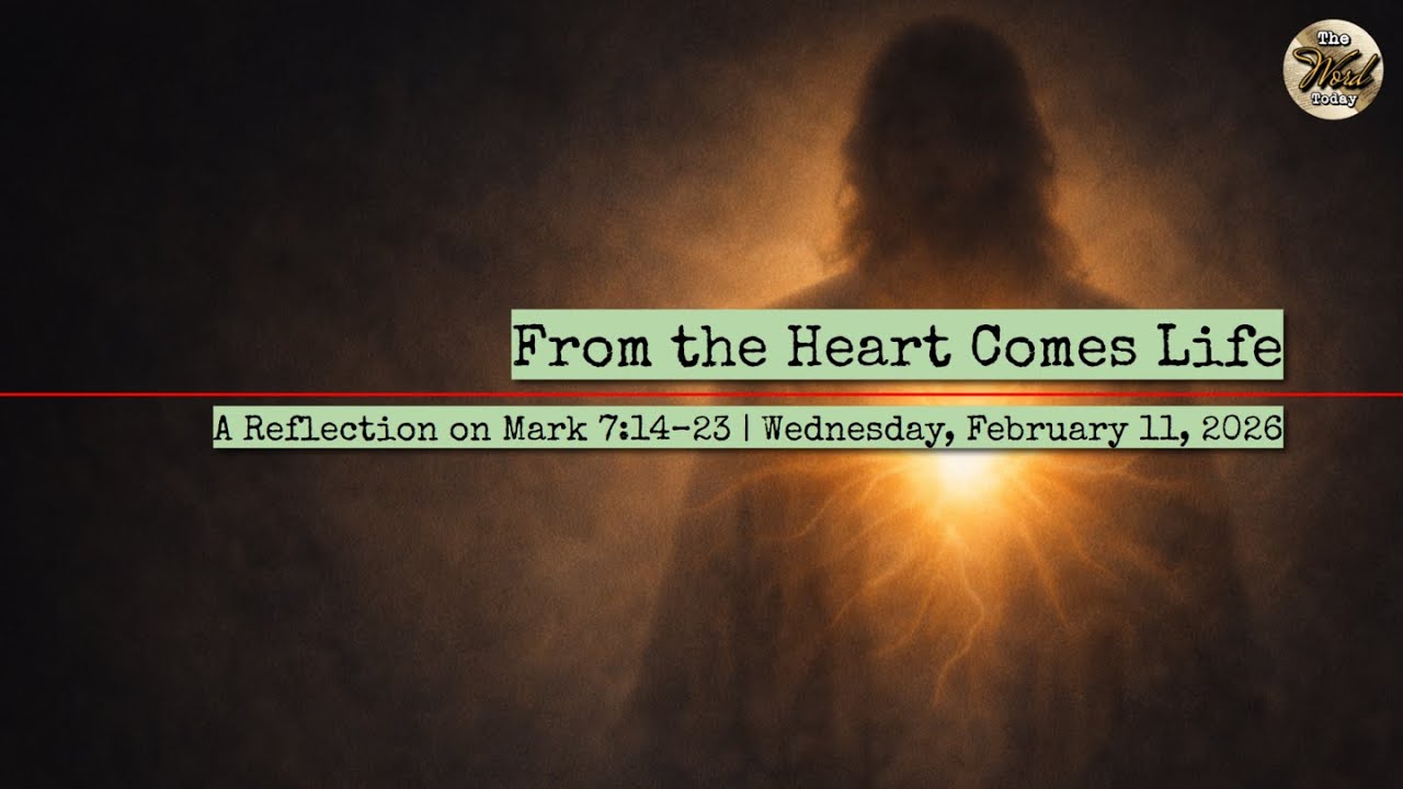 From the Heart Comes Life – A Reflection on Mark 7:14–23 | Wednesday, February 11, 2026