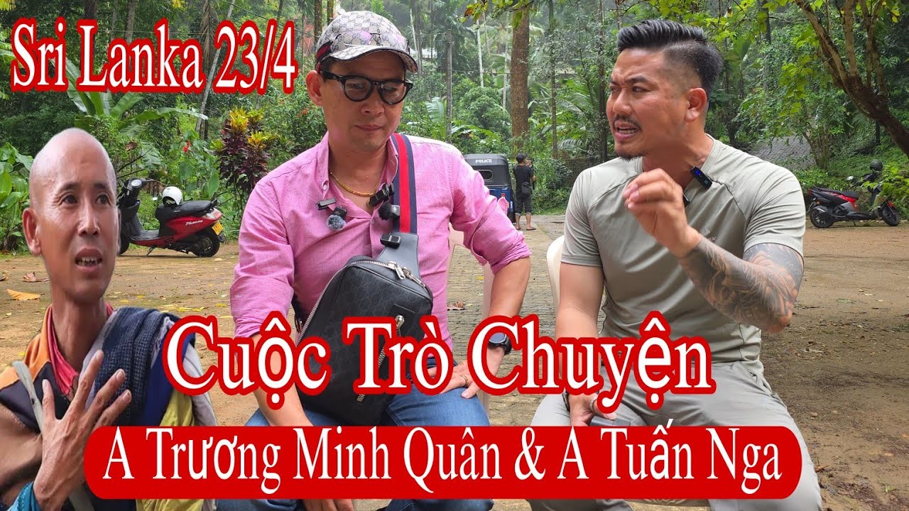 Cuộc trò chuyện giữa A Trương Minh Quân và A Tuấn Nga, sư Minh Tuệ luôn từ bi hỷ xả | Sri Lanka 23/4