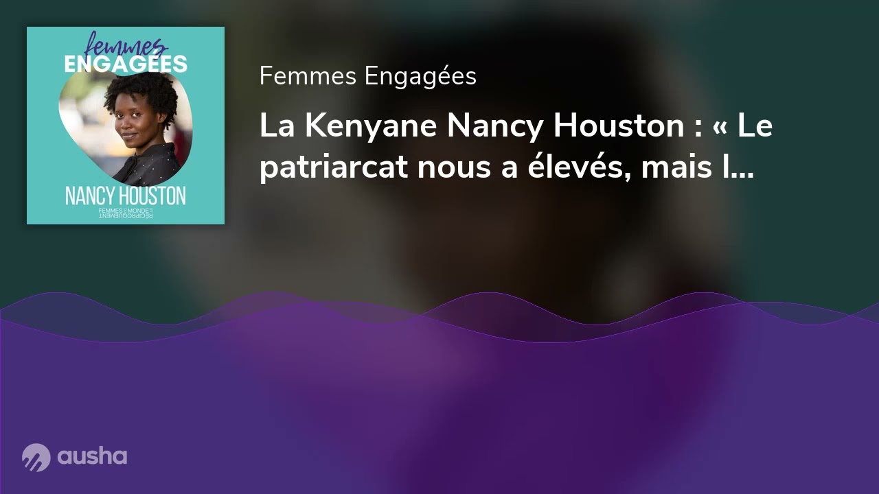 La Kenyane Nancy Houston : « Le patriarcat nous a élevés, mais le féminisme nous libère »