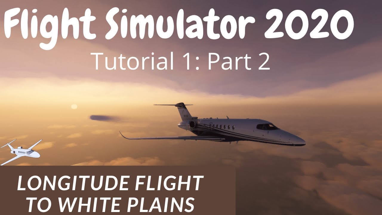 [Flight Simulator 2020] Tutorial 1: Part 2. Longitude Flight to White Plains