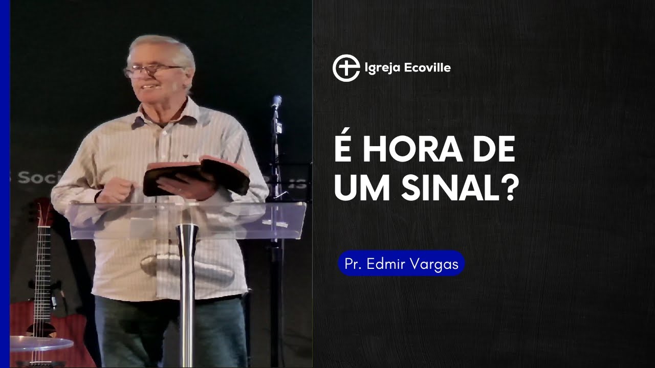 É hora de um sinal? - Pr. Edmir Vargas