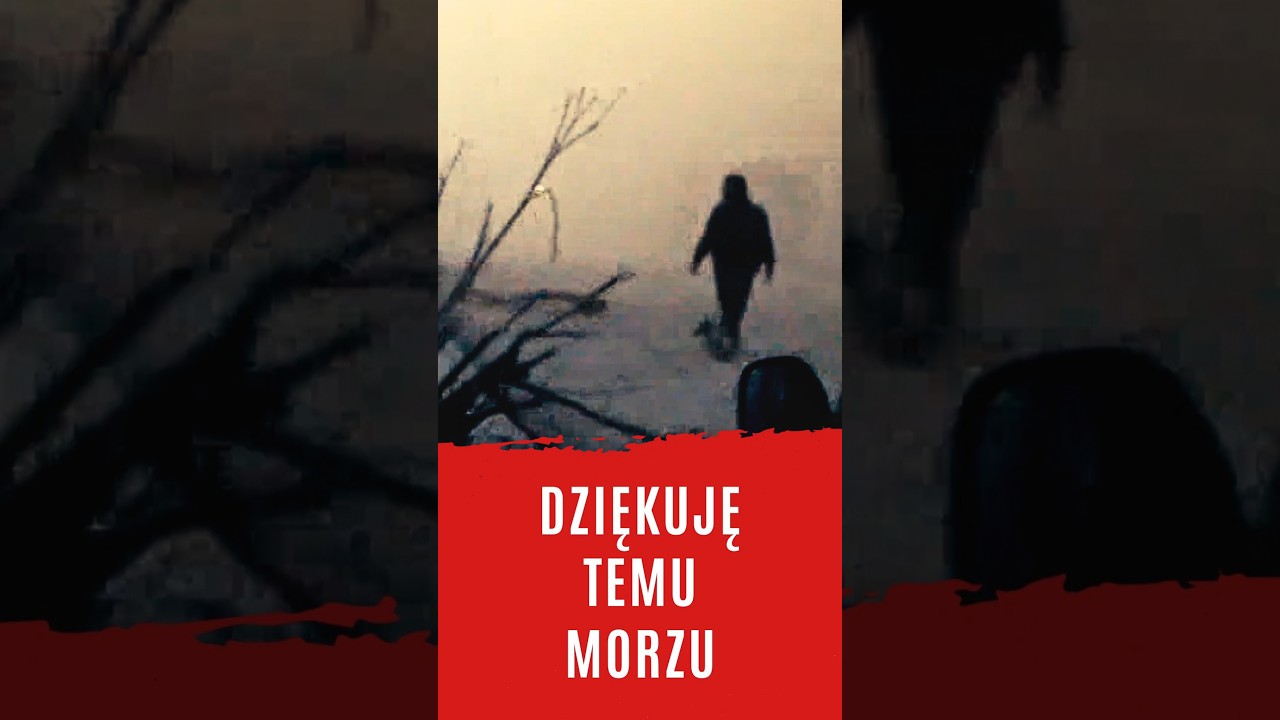 Dziękuję Wam, dziękuję temu morzu...
