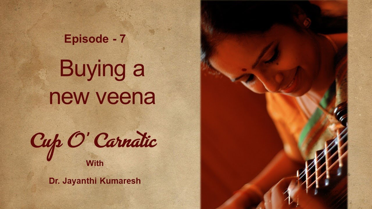 Dr. Jayanthi Kumaresh - Cup O' Carnatic - Episode 7 - Buying a new Veena