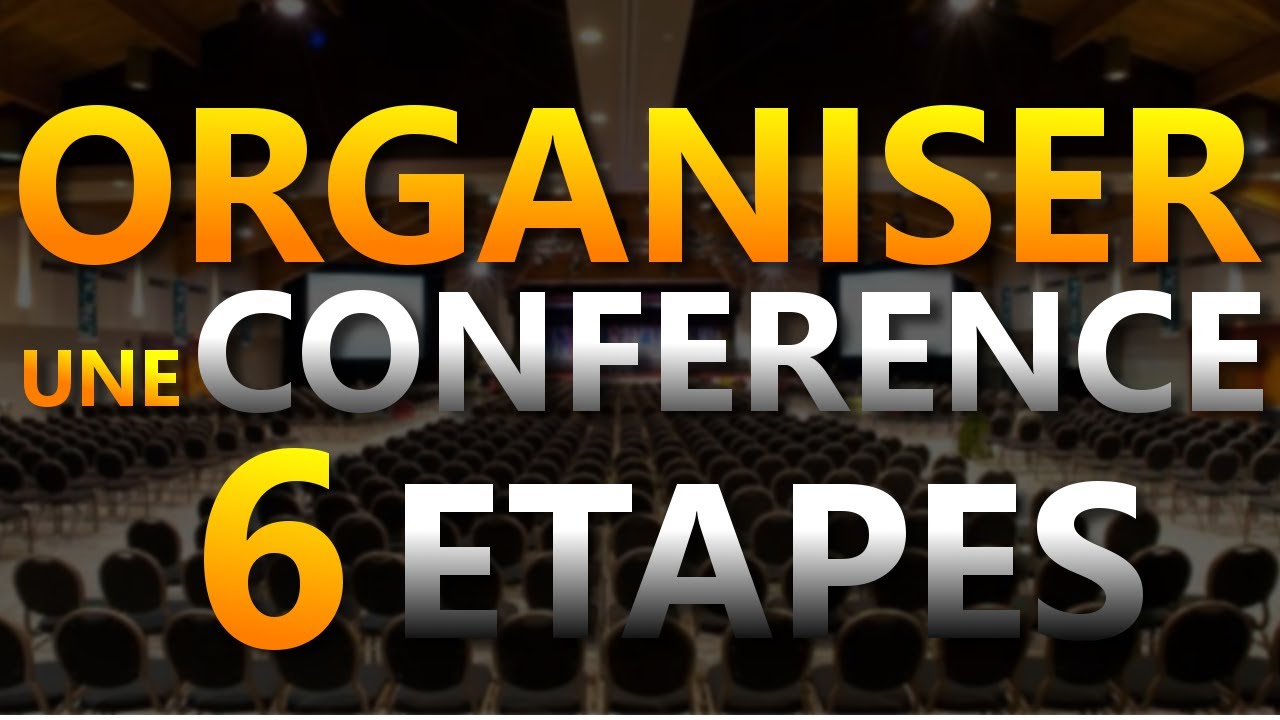 COMMENT ORGANISER UNE CONFÉRENCE EN 6 ÉTAPES en 2023 ?