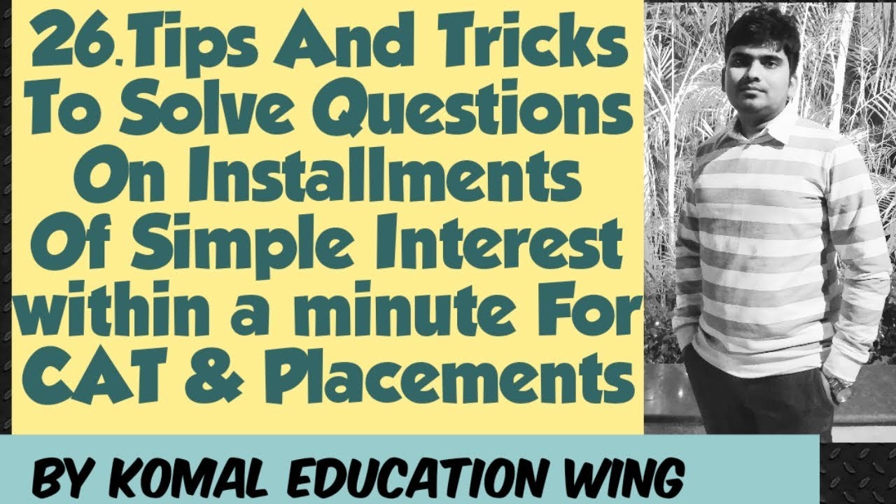 26.Tricks To Solve Installments Questions Of Simple Interest || For CAT & Placements