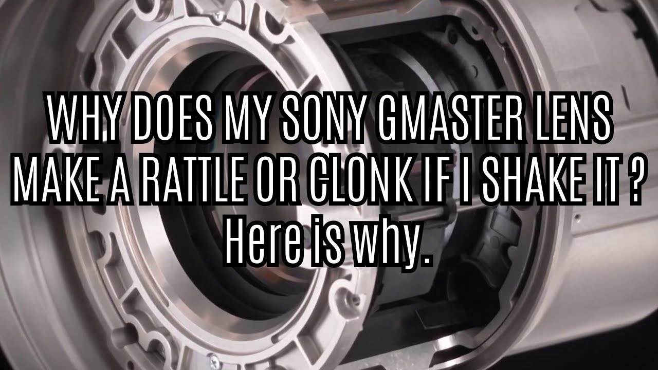 Почему объектив моей камеры Sony Gmaster дребезжит и стучит, когда я его трясу? Вот почему, и нет...